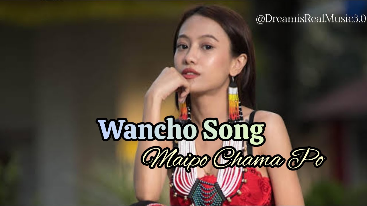 Maipo Chama Po // WANCHO SONG -  ⁨Dream is Real (Music) 3.0‬​   Arunachal Pradesh Song India 🇮🇳