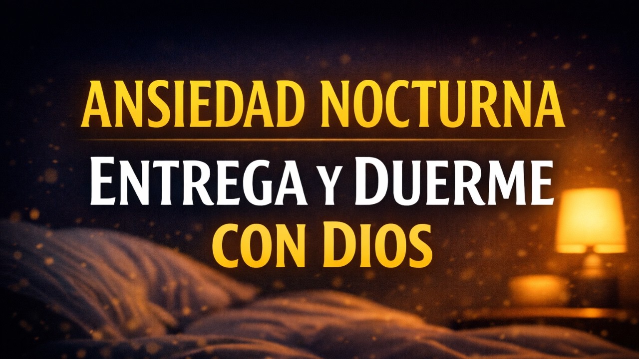 Ansiedad Nocturna: Entrega Tus Cargas a Dios y Duerme en Paz Esta Noche