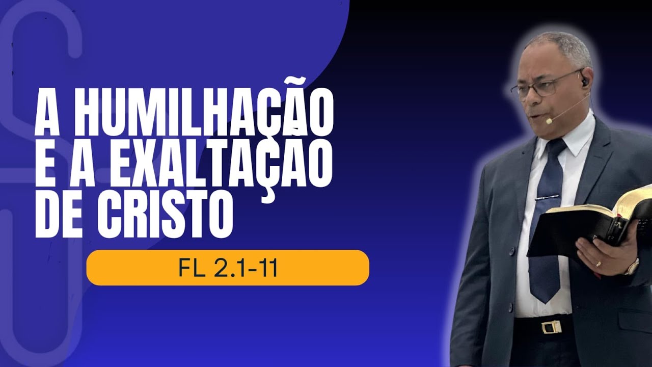 A HUMILHAÇÃO E EXALTAÇÃO DE CRISTO – Rev. Glauco Martins da Silva