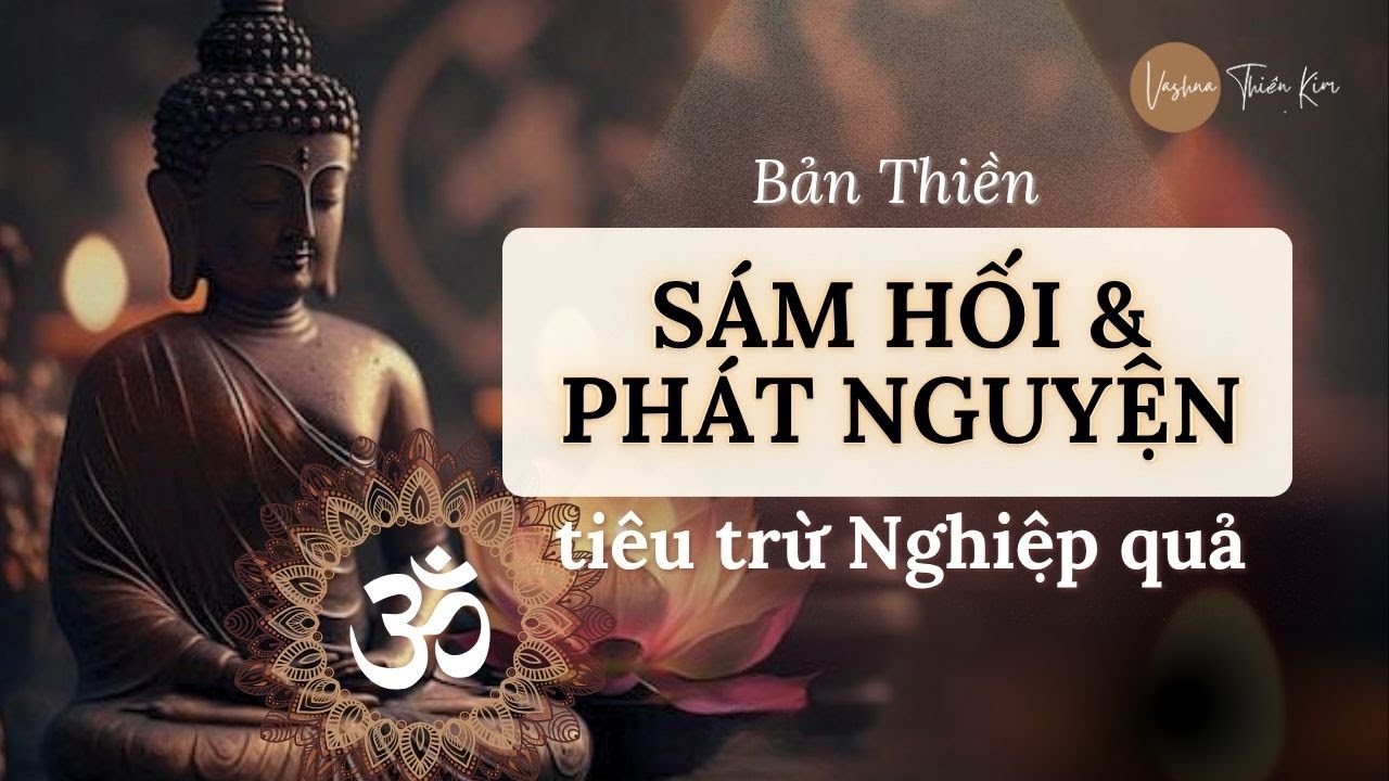 THIỀN SÁM HỐI & PHÁT NGUYỆN MỖI NGÀY - TIÊU TRỪ NGHIỆP DỮ | Vashna Thiên Kim
