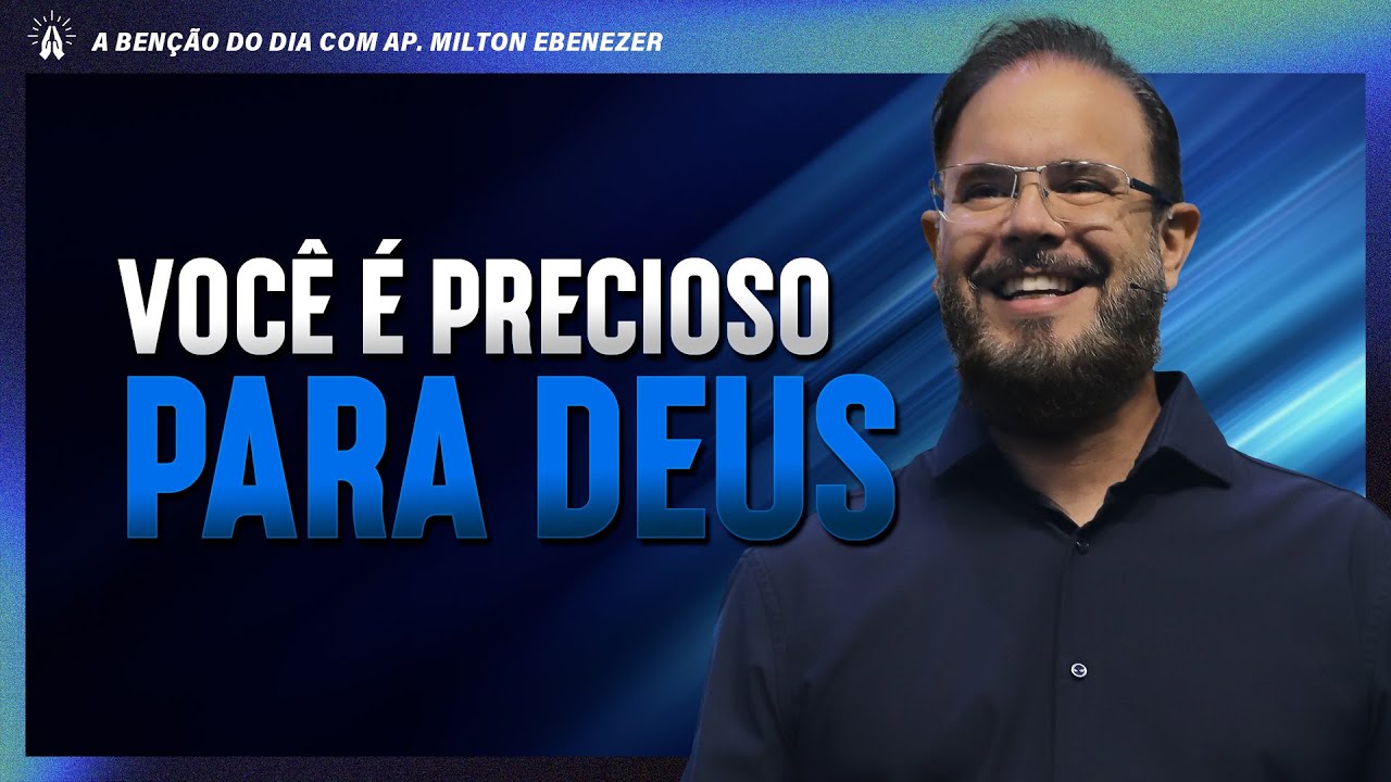 VOCÊ É PRECIOSO PRA DEUS | A BENÇÃO DO DIA COM AP. MILTON EBENEZER | 23/JAN/26