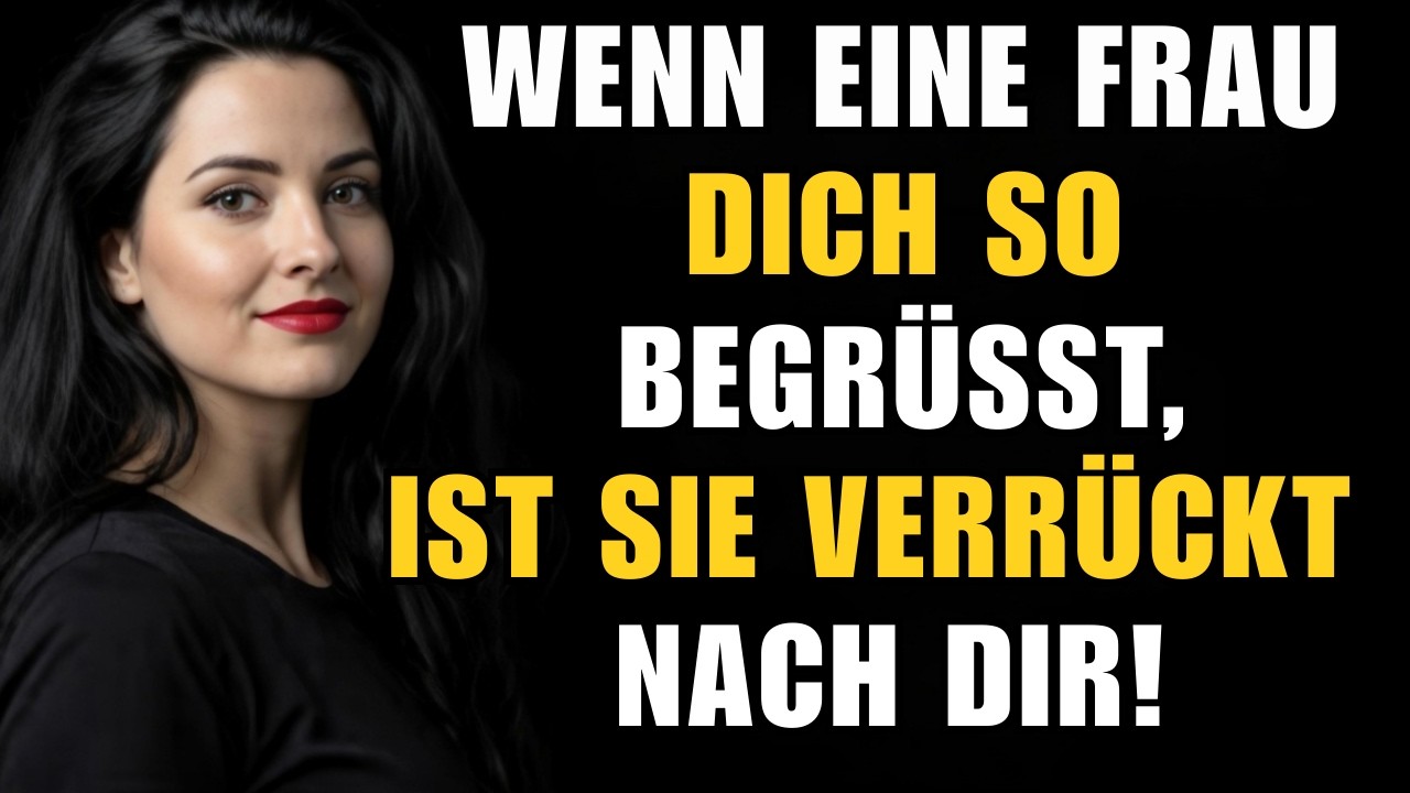 Wenn eine Frau dich so begrüßt, ist sie verrückt nach dir!