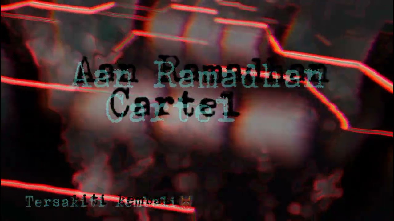 Cartel - [ Aan Ramadhan ] - Keep_2025 🥶