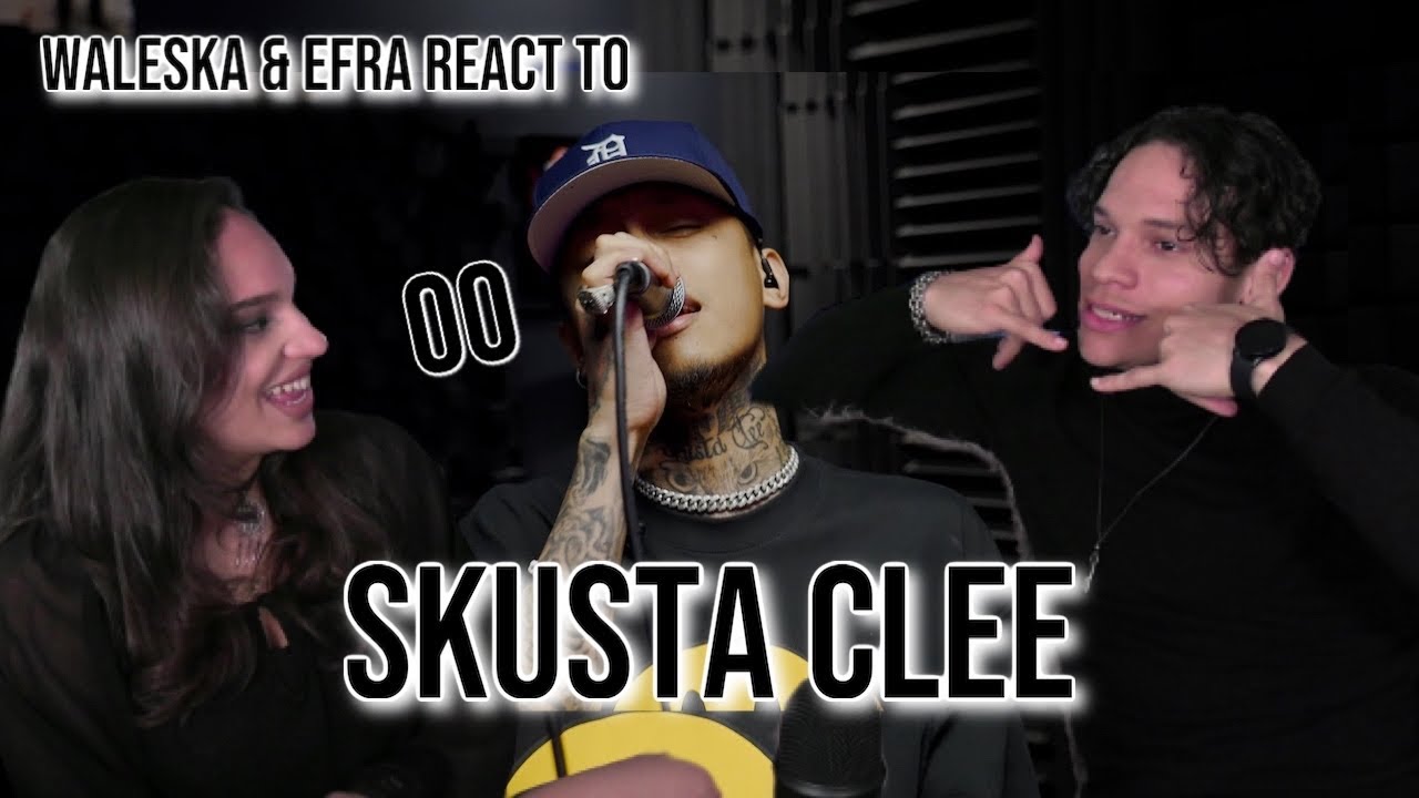 Waleska & Efra react to SKUSTA CLEE  