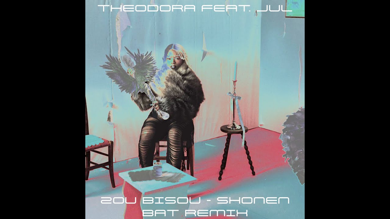 THEODORA FEAT. JUL - ZOU BISOU (SHONEN BAT REMIX)