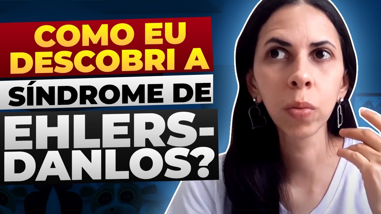 Como eu descobri a Síndrome de Ehlers-Danlos Hipermóvel?