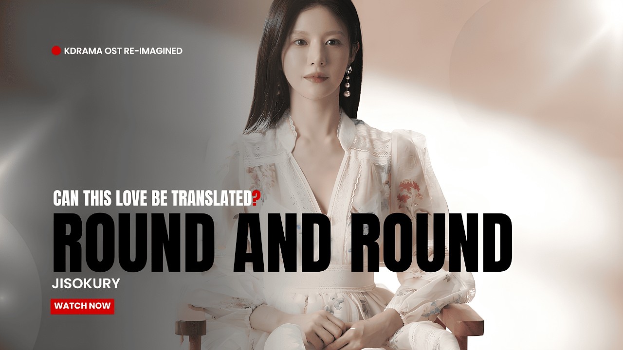 JISOKURY - Round and Round [이 사랑 통역 되나요? (Can This Love Be Translated? )]