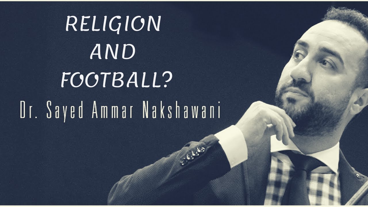 A Muslim Scholar's Advice To Football World Cup Fans - Sayed Ammar Nakshawani