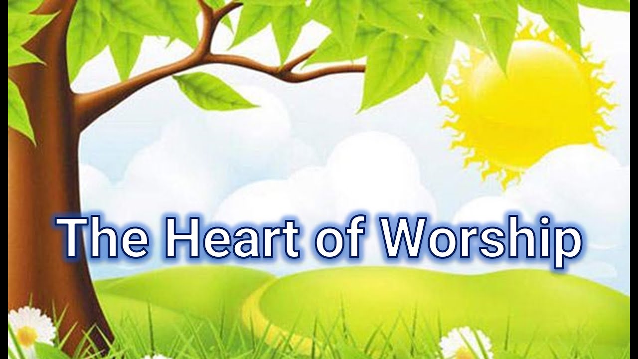 The Heart of Worship