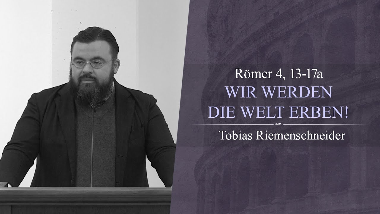 Wir werden die Welt erben! (Römer 4, 13-17a) - Tobias Riemenschneider
