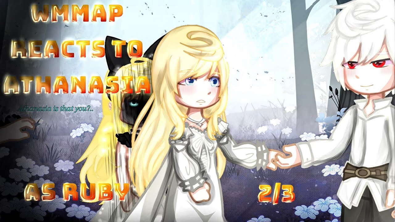 Wmmap reacts to Athanasia as Ruby W.I.P 3  2/3