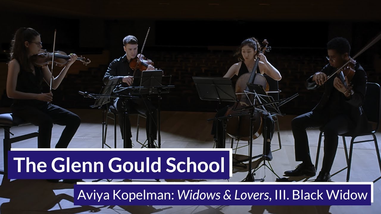 The Glenn Gould School | Aviya Kopelman: Widows & Lovers, III. Black Widow | Dior Quartet