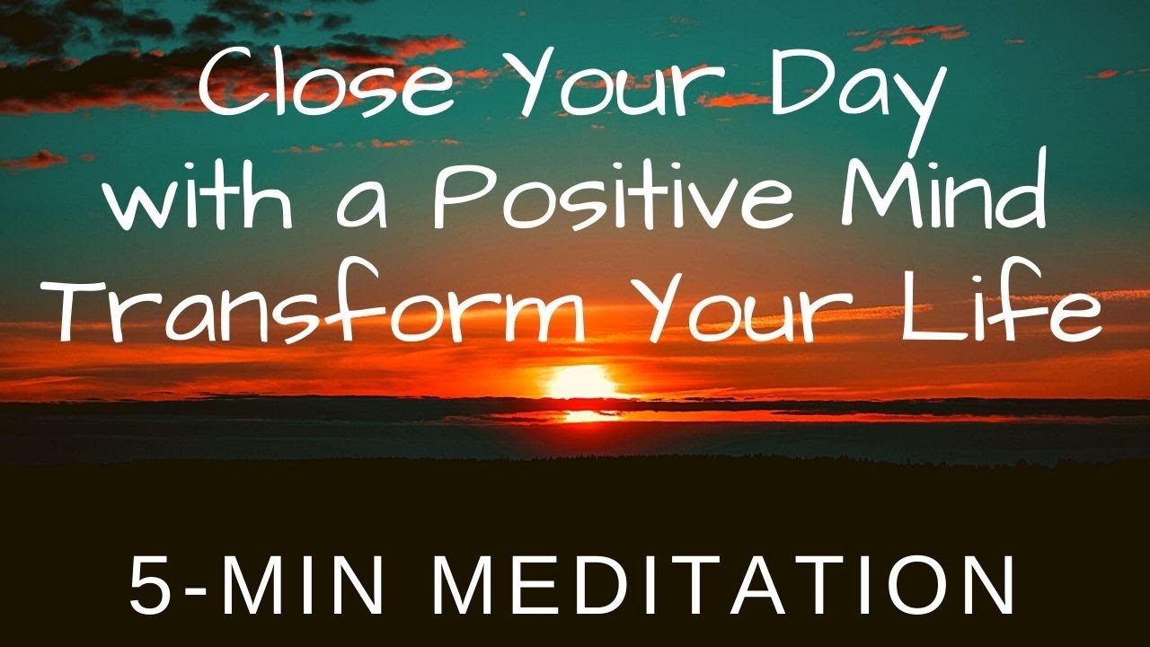 5 Minute Meditation - Positive Affirmations to Transform Your Life - Close Your Day with Positivity