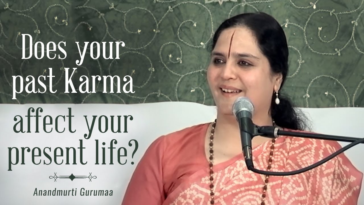 Does your past Karma affect your present life? | Anandmurti Gurumaa