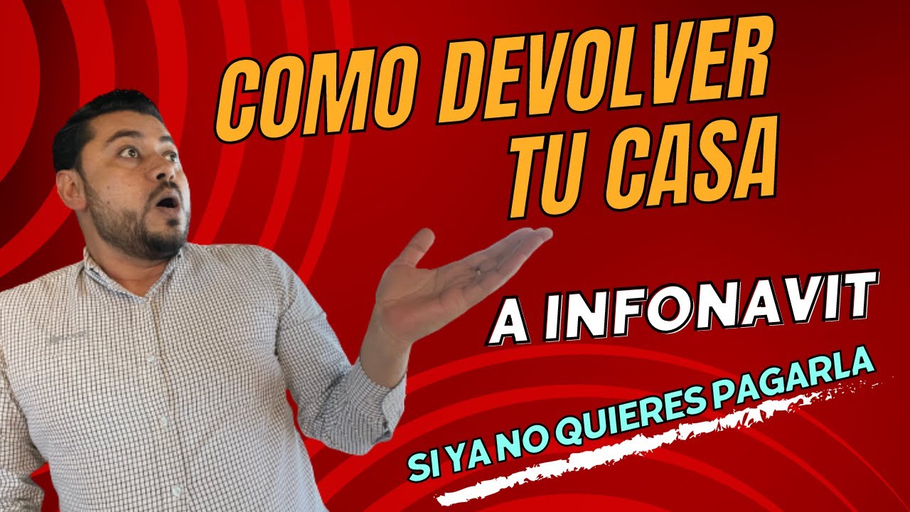 COMO DEVOLVER UNA CASA DE INFONAVIT si ya no quieres o no puedes seguir pagando