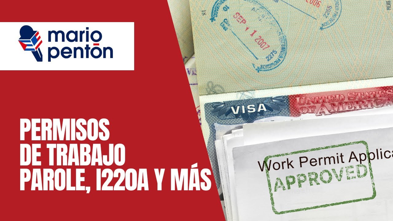 Permisos de trabajo, parole, i220A y otros temas de inmigración