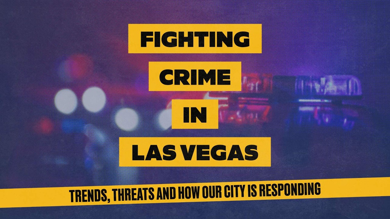 ​​Fighting Crime in Las Vegas: Trends, Threats and How Our City Is Responding ​