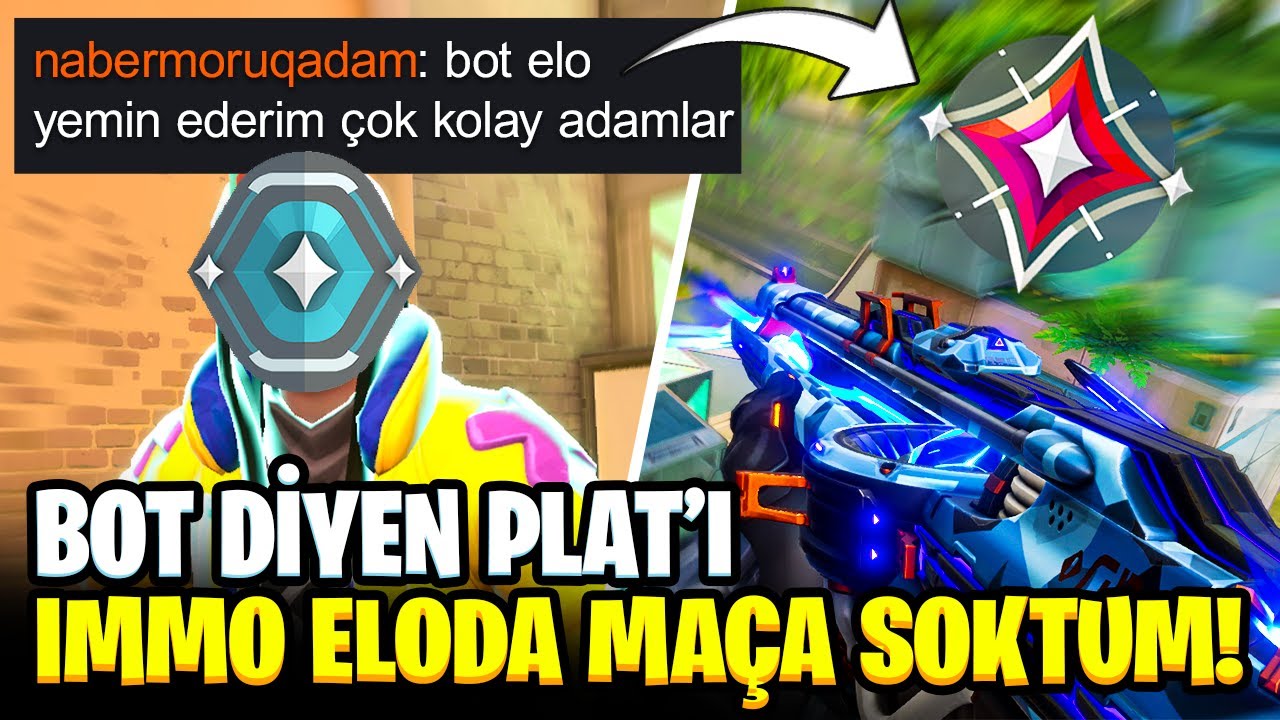 IMMO eloya BOT diyen PLAT'ı, IMMO ELODA maça soktum! Valorant