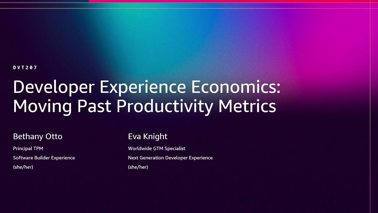 AWS re:Invent 2025 - Developer Experience Economics: Moving Past Productivity Metrics (DVT207)