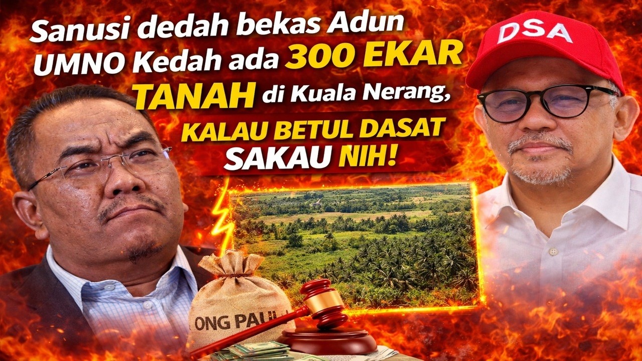 Sanusi dedah bekas Adun UMNO Kedah ada 300 ekar tanah di Kuala Nerang, kalau betul dasat sakau nih 