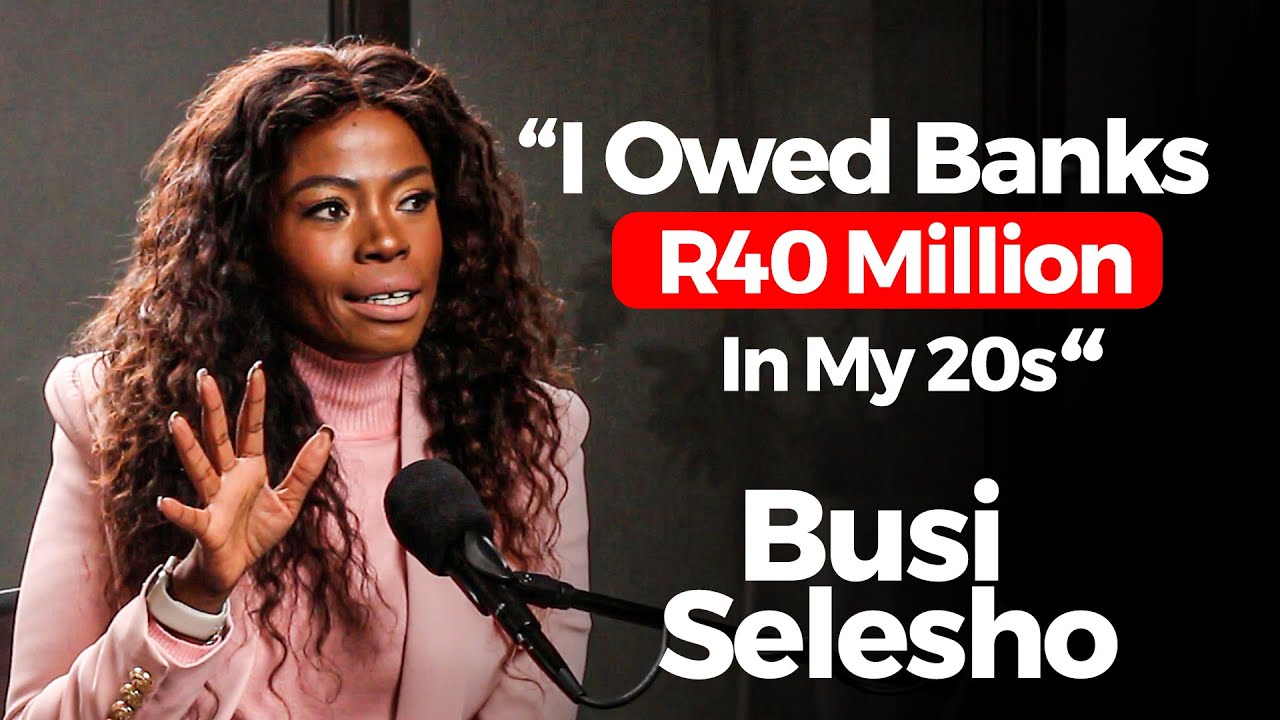 I Owed Banks R40 Million In My 20s | Busi Selesho , Relationship With Money, Being Blacklisted