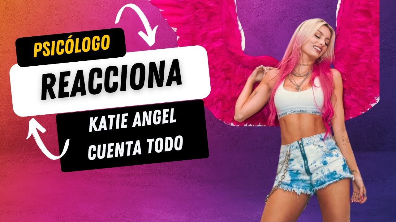 Psicologo reacciona a  Katie Angel CUENTA TODA LA VERDAD