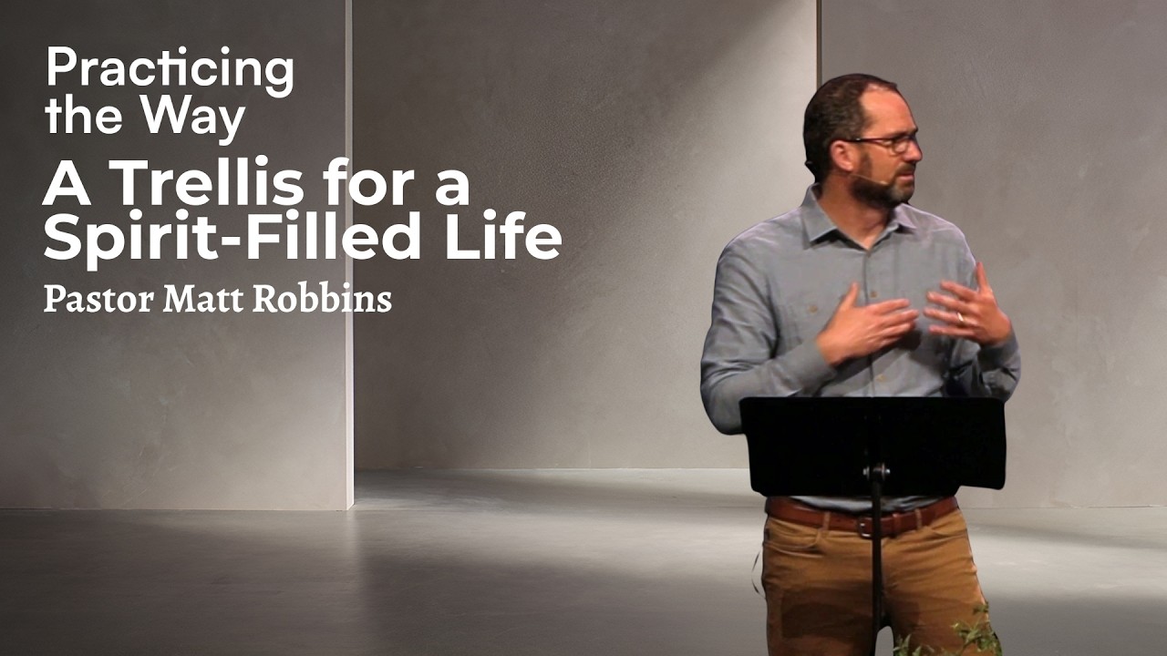 A Trellis for a Spirit-Filled Life | Practicing the Way | Pastor Matt Robbins