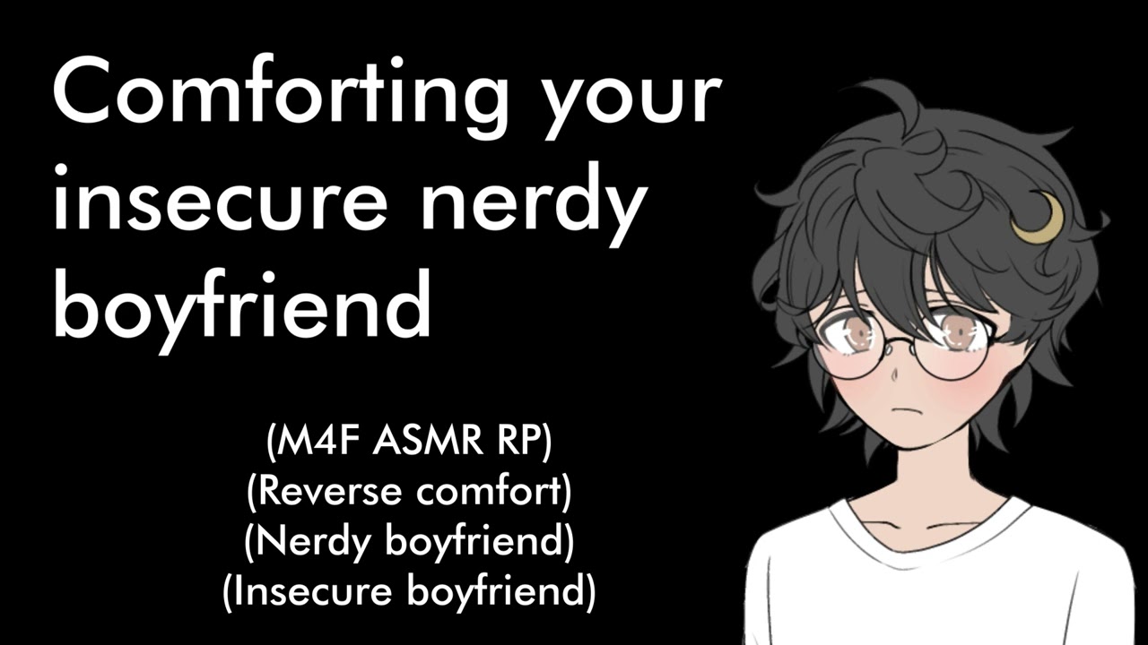 Comforting your insecure nerdy boyfriend (M4F ASMR RP)(Reverse comfort)(Nerdy boyfriend)