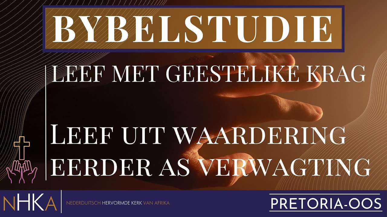 Bybelstudie: LEEF MET GEESTELIKE KRAG - SESSIE 5: Ds Hannes van der Merwe