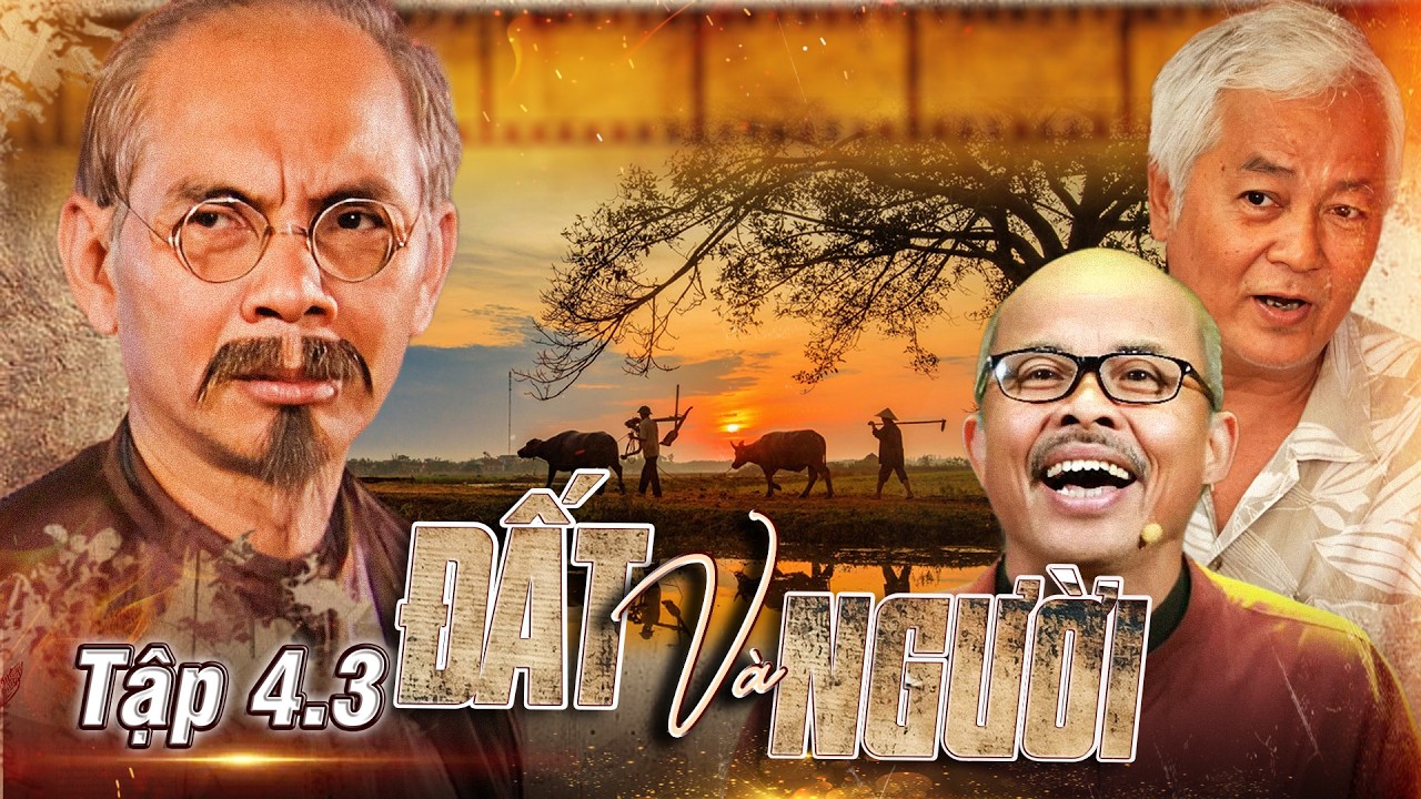 ĐẤT VÀ NGƯỜI - TẬP 4.3 | PHIM MIỀN BẮC CŨ | TRỌN BỘ ĐẤT VÀ NGƯỜI