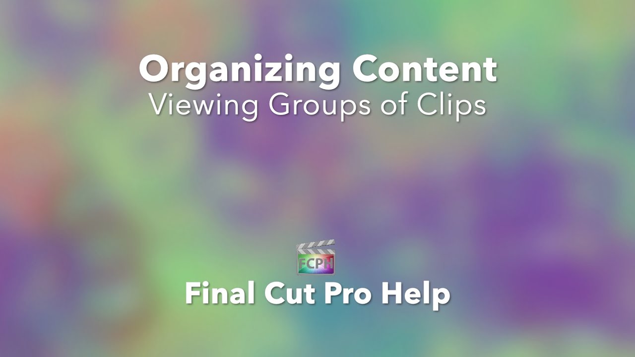 Learn Final Cut Pro X | Viewing and Grouping Clips