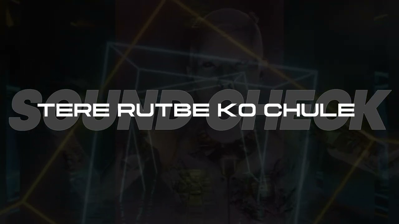 TERE RUTBE KO CHULE || SOUND CHECK || UNREALESED TRACKS 