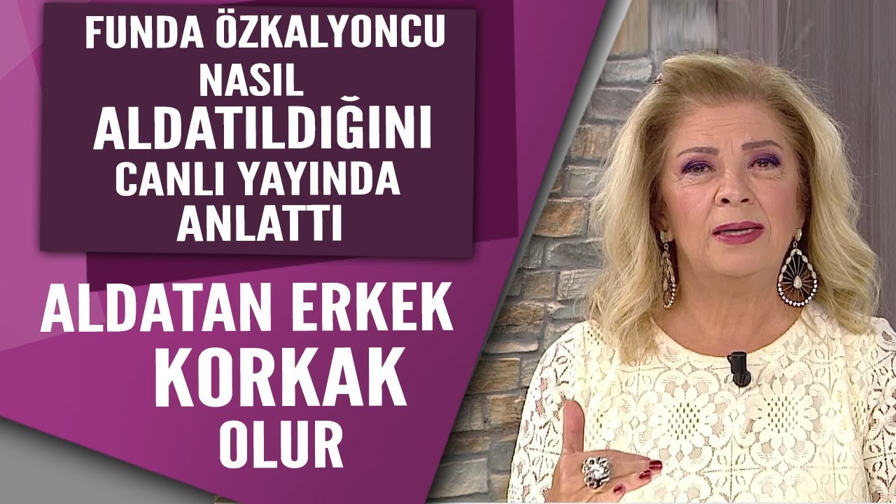 Funda Özkalyoncu nasıl aldatıldığını anlattı  Aldatan erkekler korkak olur!
