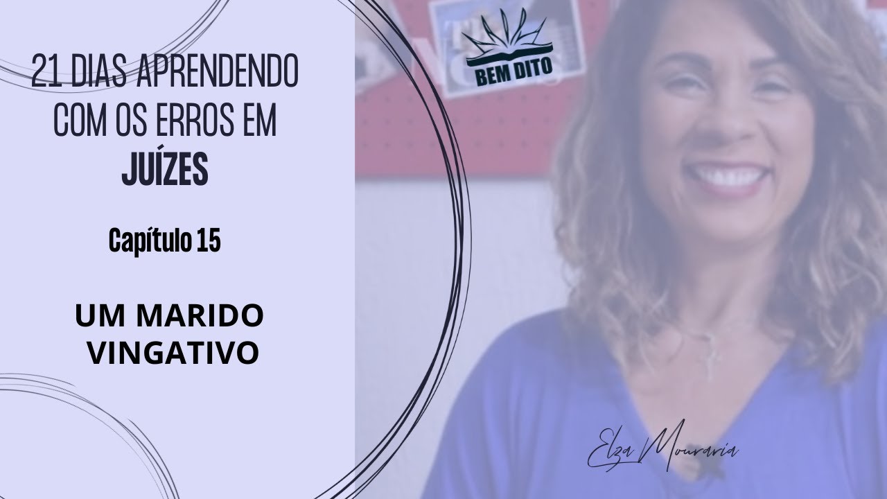JUÍZES 15 - UM MARIDO VINGATIVO