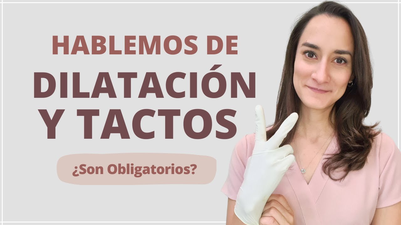 Lo que Tienes que Saber Sobre la Dilatación + Tactos Vaginales