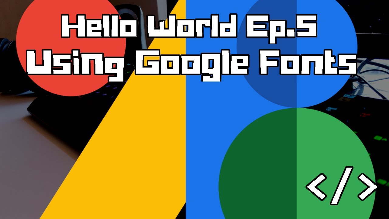 Hello World Ep.5: Google Fonts with font-face | Web Development