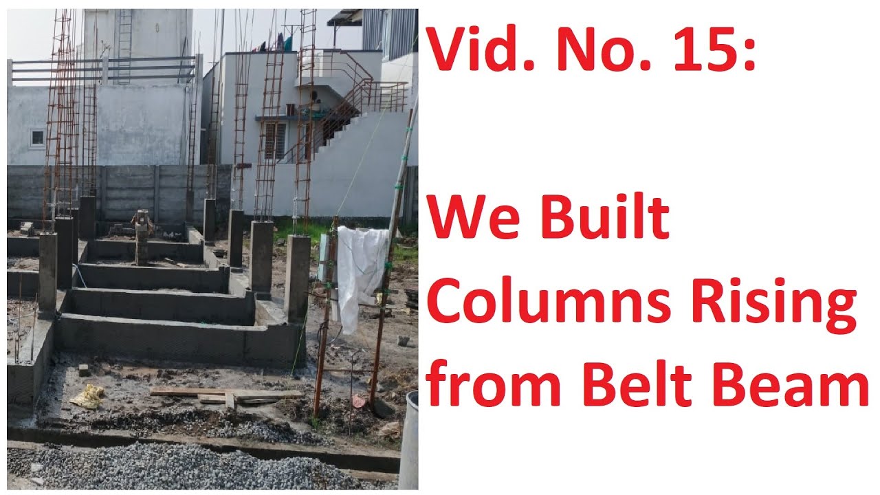 Vid. No. 15: Built Columns Rising from Belt Beam!
