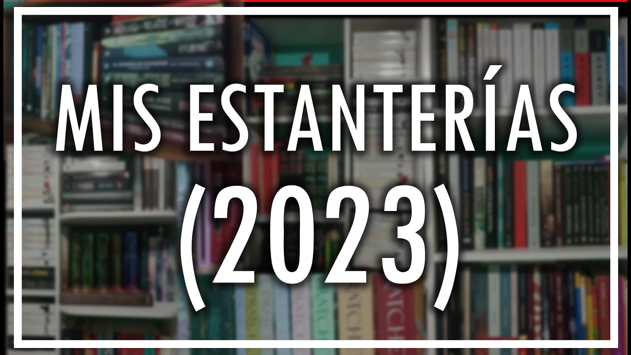 Recorrido por mis estanterías 2023 - Nueva estantería 🎉