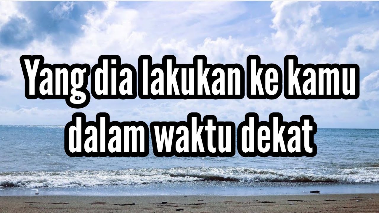 ⛵ Yang dia lakukan ke kamu dalam waktu dekat