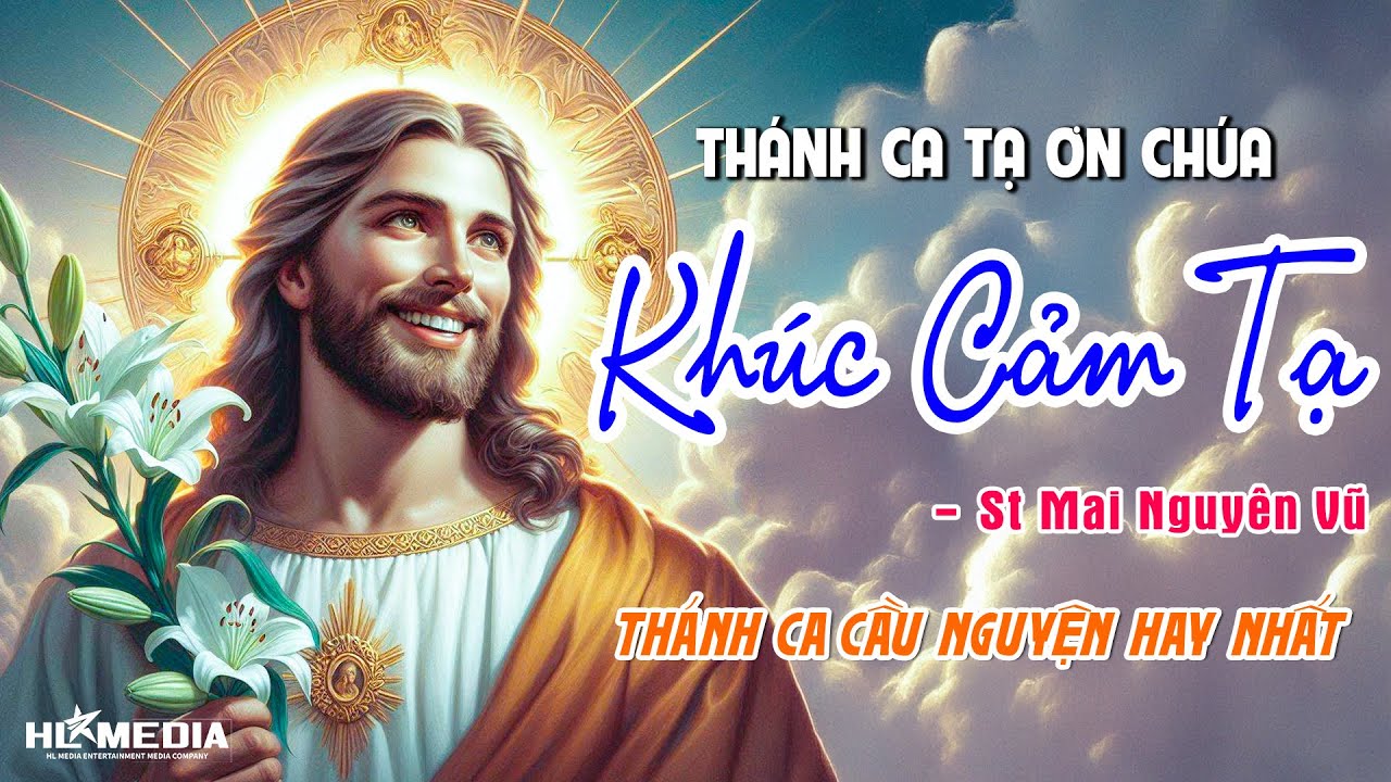 Nhạc Thánh Ca Tạ Ơn Chúa Được Yêu Thích Nhất Hiện Nay | KHÚC CẢM TẠ - St Mai Nguyên Vũ