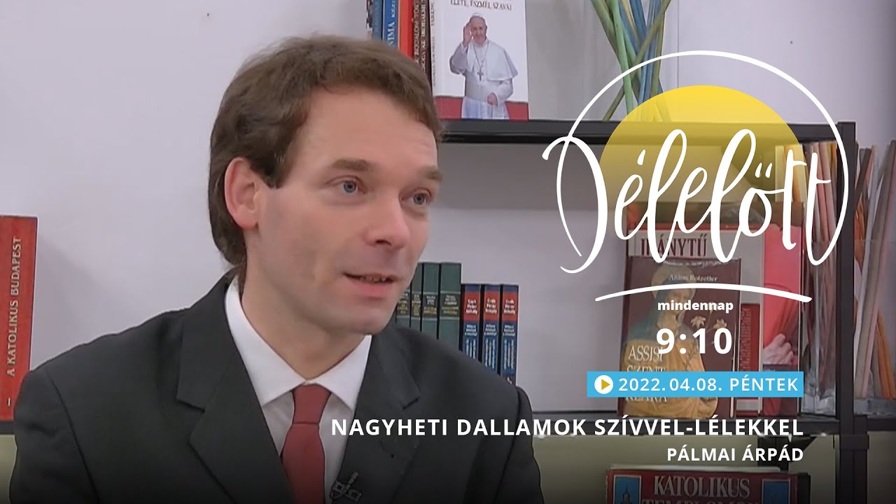 Nagyheti dallamok szívvel-lélekkel - Pálmai Árpád - 2022.04.08. - Délelőtt