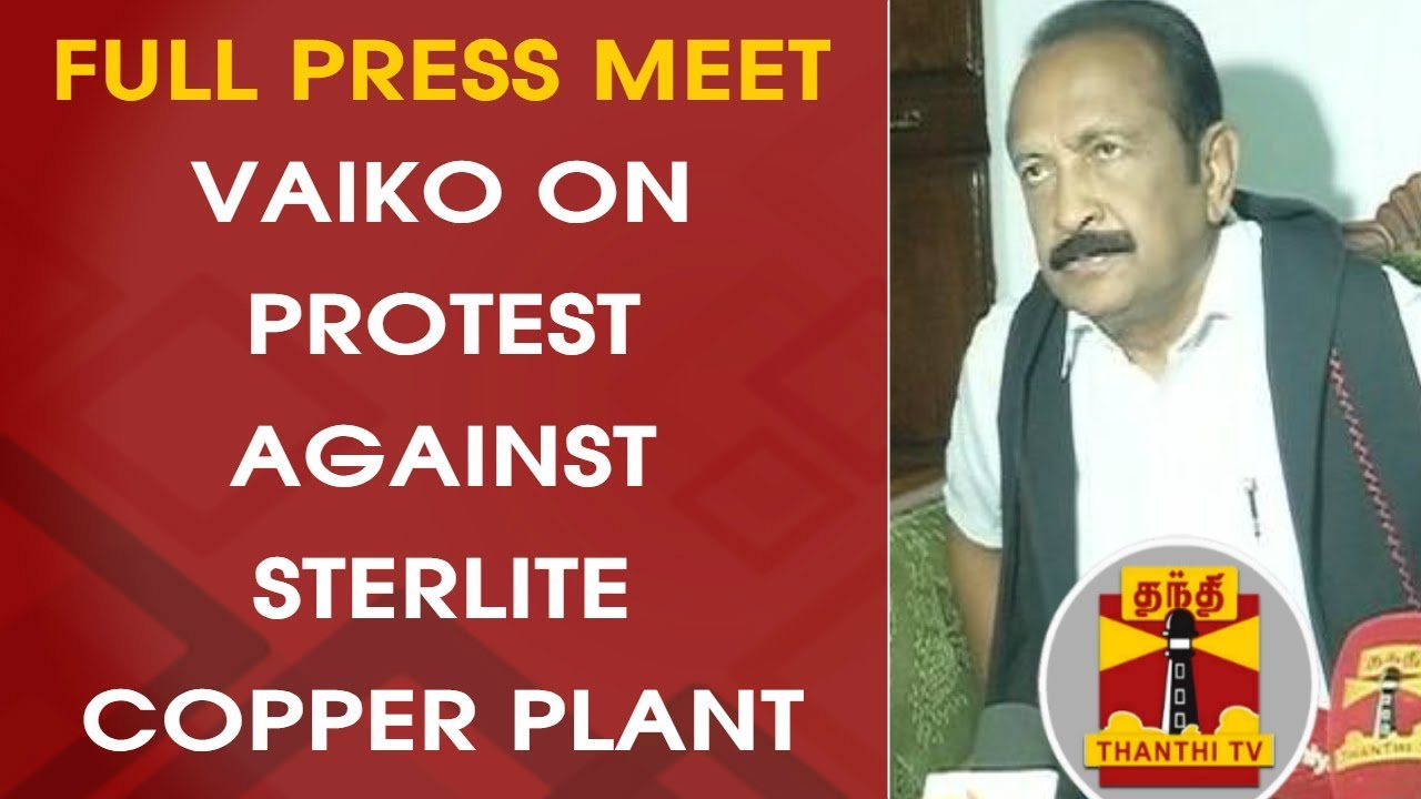 MDMK Chief Vaiko on Protest against Sterlite Copper Plant | FULL PRESS MEET | Thanthi TV