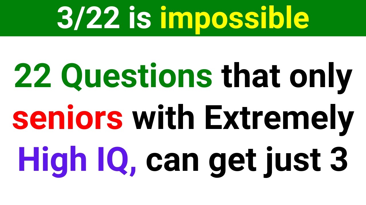 ARE YOU A SENIOR WITH EXTREMELY HIGH IQ, TRY TO SEE IF YOU CAN SCORE 3 OUT OF 22 | Trivia Quiz 183