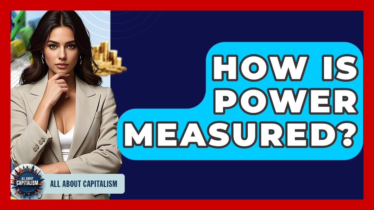 How Is Power Measured? - All About Capitalism