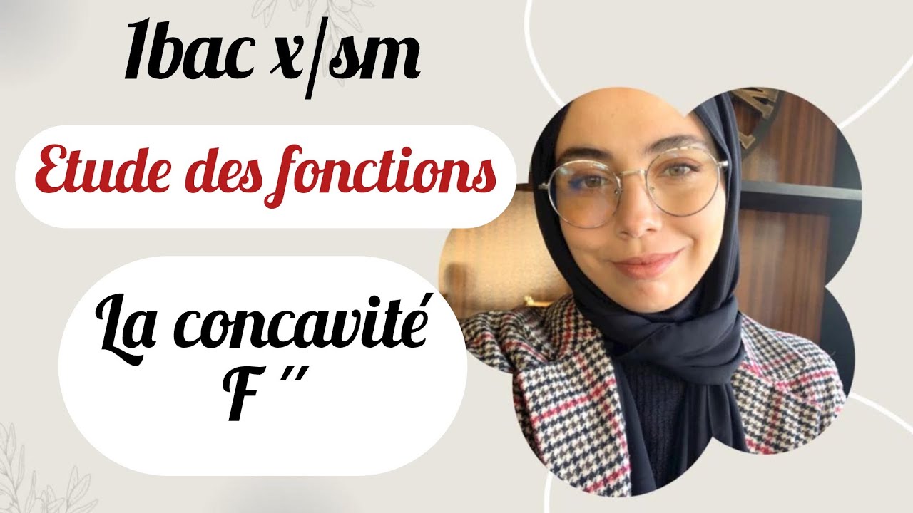 1bac x /sm :etude des fonctions :la fonction dérivée,la concavité de la courbeالحصة الثالثة