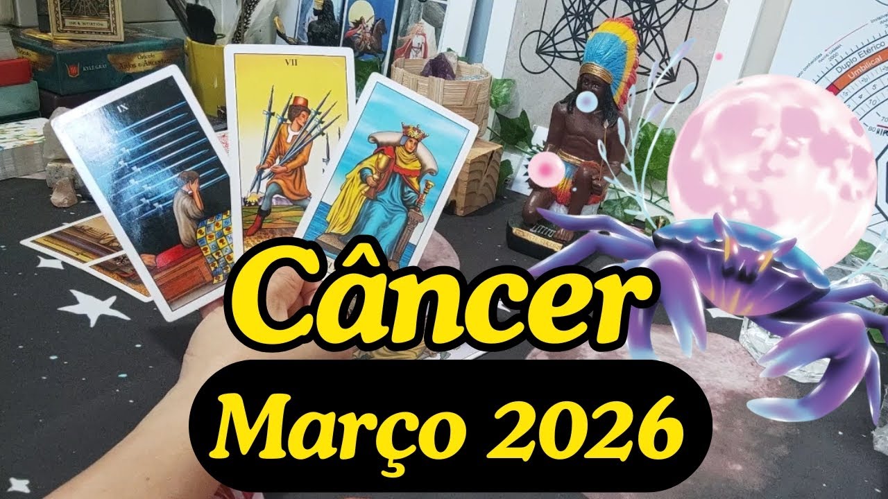 Câncer Março de 2026 - Mês pra cuidar dos Assuntos do ❤️. Prepare-se, tudo vai mudar para MELHOR!