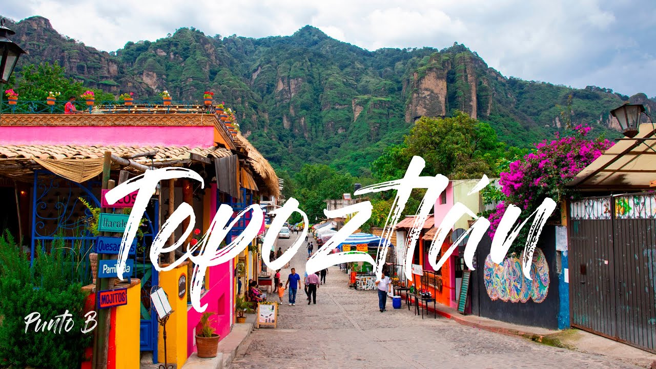 Tepoztlán Pueblo Mágico | Tepozteco Morelos | PUNTO B