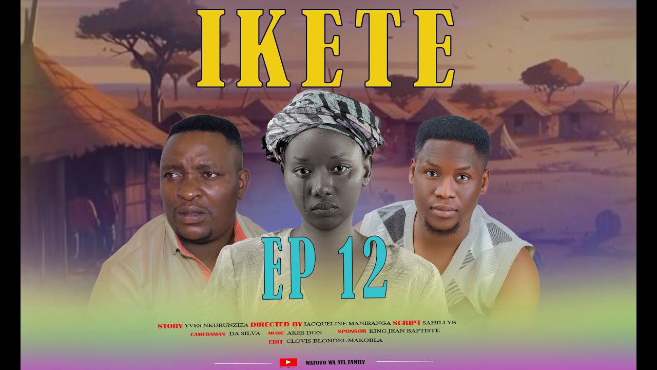 IKETE  [ EP 12 ]  URUKUNDO RWANDITSE NTIRUPFA ( Burundian Love story and Dram series)