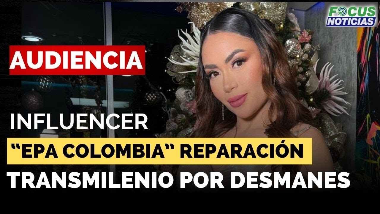 EXCLUSIVO| En Vivo Audiencia EPA COLOMBIA - REPARACIÓN Integral INFLUENCER  a  TRANSMILENIO #Focus