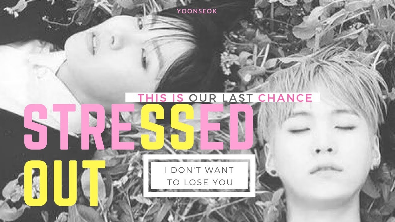 Yoonseok||Stressed out||fmv;Au
